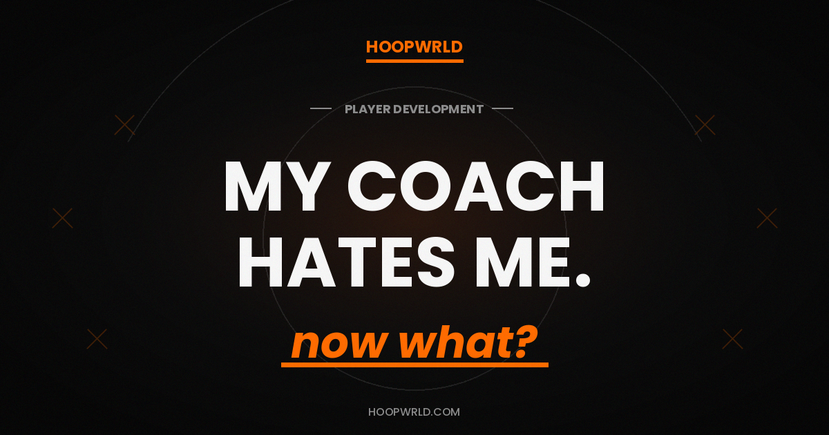 HoopWrld editorial graphic — My Coach Hates Me. Now What? — basketball mental game article